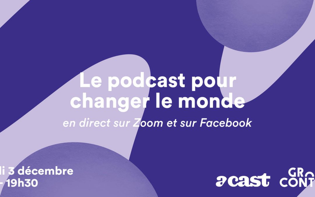 Le podcast pour changer le monde