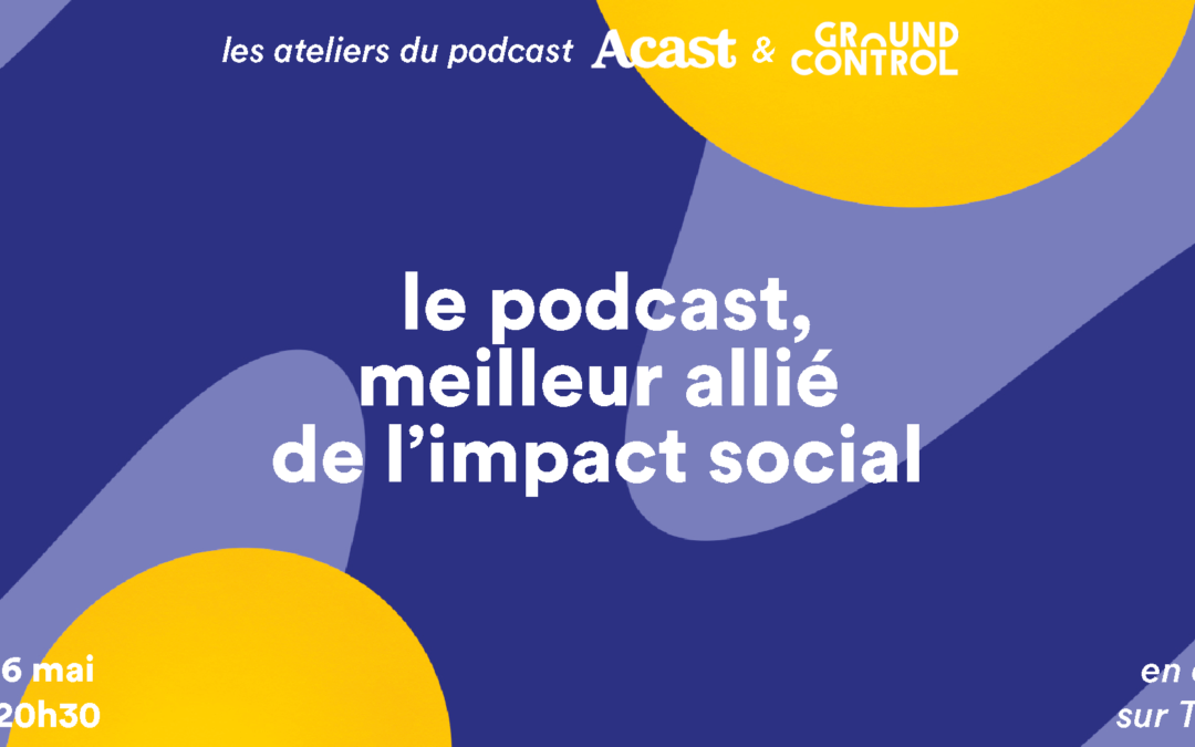 Le podcast, meilleur allié de l’impact social
