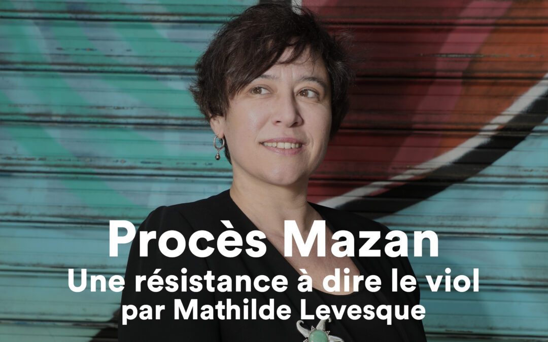 Procès Mazan : Une résistance à dire le viol par Mathilde Levesque